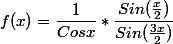 f(x)=\dfrac{1}{Cosx}*\dfrac{Sin(\frac{x}{2})}{Sin(\frac{3x}{2})}
